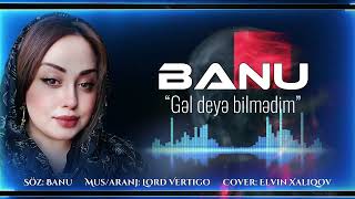 Banu - Gel Deye Bilmedim 2024 (Resmi Musiqi)