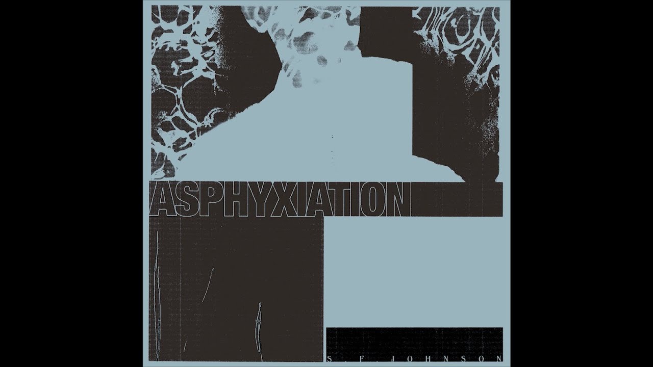 Watch S.F. Johnson - Asphyxiation on YouTube Watch S.F. Johnson - Asphyxiation on YouTube