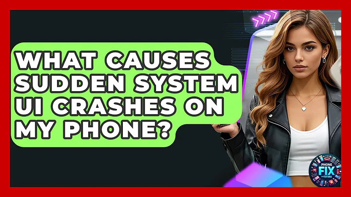 What Causes Sudden System UI Crashes On My Phone? - Phone Fix and Features