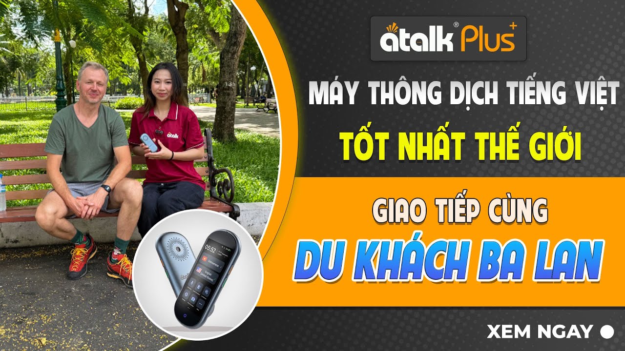 Sử Dụng Máy Thông Dịch ATalk Plus+ Trò Chuyện Thực Tế Cùng Du Khách Người Ba Lan