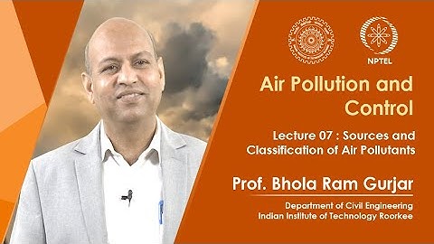 Lecture 07: Sources and Classification of Air Pollutants