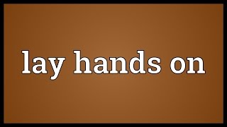 Lay hands on Meaning