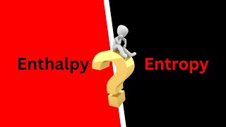 Giải thích về Enthalpy và Entropy | Tri thức nhân loại