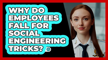 Why Do Employees Fall For Social Engineering Tricks? - SecurityFirstCorp.com