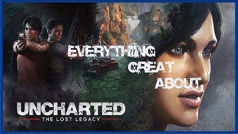 GamingWins-Everything Great about Uncharted the lost Legacy