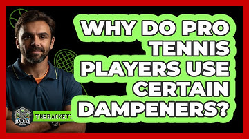 Why Do Pro Tennis Players Use Certain Dampeners? - The Racket Xpert