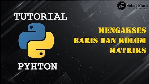 PYTHON | Mengakses Baris dan Kolom Matriks