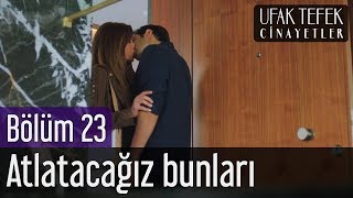 Ufak Tefek Cinayetler 23. Bölüm - Atlatacağız Bunları