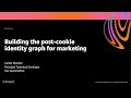 Aws reinvent 2020 building the postcookie identity graph for marketing