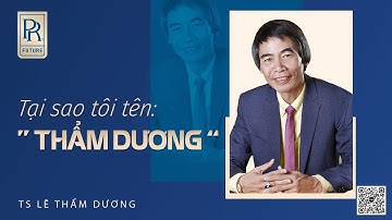 TẠI SAO TÔI TÊN....| TS LÊ THẨM DƯƠNG MỚI NHẤT NĂM 2022