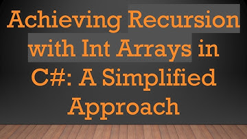 Achieving Recursion with Int Arrays in C# : A Simplified Approach