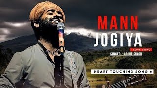 Heart Touching Song- Mann Jogiya Jogiya Ek Tu Hi Jog Hai Mera [ Sad Song ] | Arijit Singh New Song