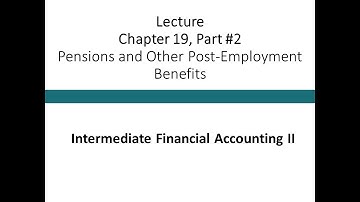Lecture - Pensions and Other Post Employment Benefits Part #2 (Intermediate Financial Accounting II)