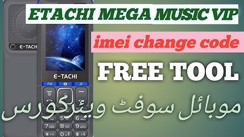 etachi mega music vip imei repair/etachi all models imei change code/etachi pta unblock code