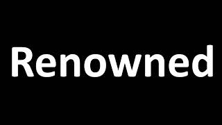How to Pronounce Renowned