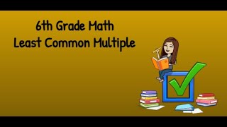 6th Grade Math Least Common Multiple (LCM)