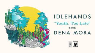 Idlehands Youth, Too Late