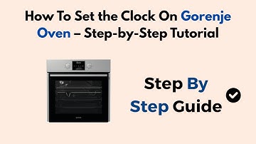 How To Set the Clock On Gorenje Oven – Step-by-Step Tutorial