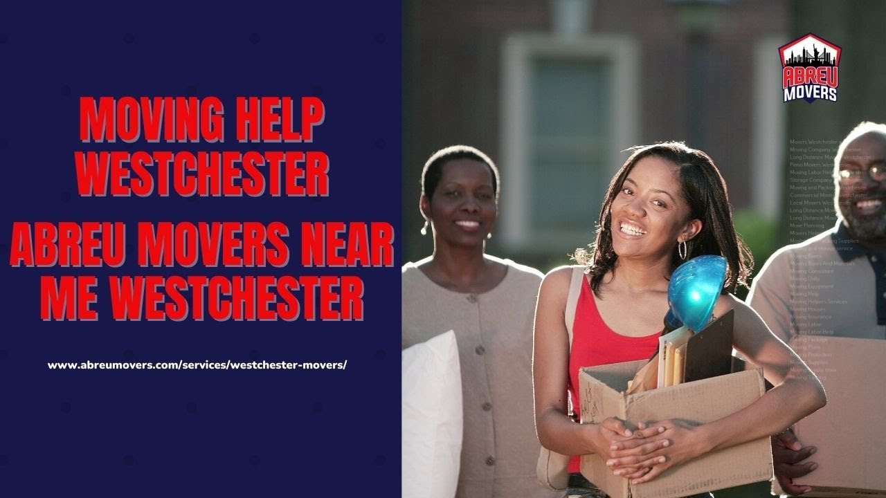 Moving Help Westchester | Abreu Movers Near Me Westchester | www.abreumovers.com