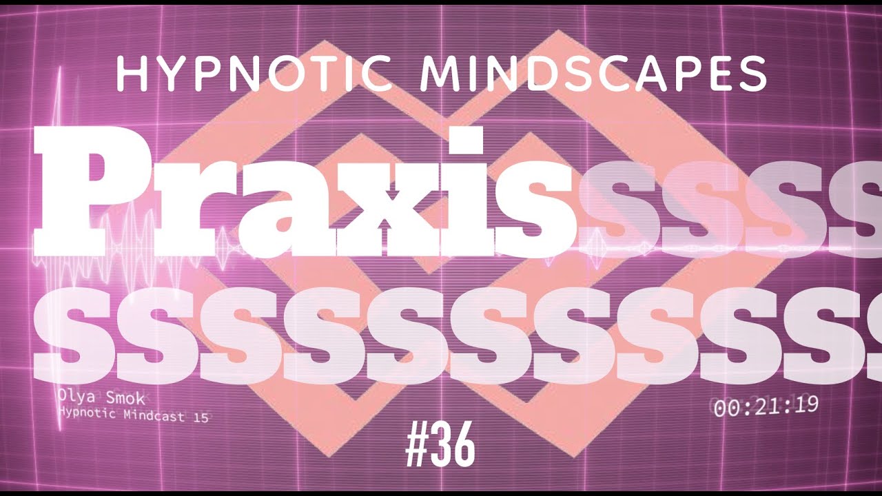 Praxis - Hypnotic Mindcast 36