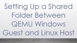 Setting Up a Shared Folder Between QEMU Windows Guest and Linux Host