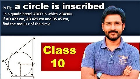 A circle is inscribed in a quadrilateral ABCD in which ∠B=90∘. If AD =23 cm, AB =29 cm and DS =5 cm