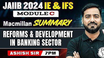 JAIIB IE and IFS 2024 | Reforms and Development in Banking Sector | Macmillan Summary | Module C