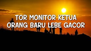 Lirik lagu |  tor monitor ketua | orang baru lebe gacor | ecko sor | juan reza | chesilino