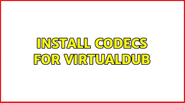 Install codecs for VirtualDub (3 Solutions!!)