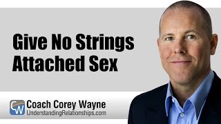 Give No Strings Attached Sex