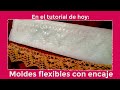 MOLDES FLEXIBLES DE ENCAJE, COMO FABRICARLOS