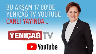 Türkiye Bu Yayına Kilitlendi Meral Akşener Bu Akşam 1700De Yeniçağ Tv Youtube Canlı Yayında