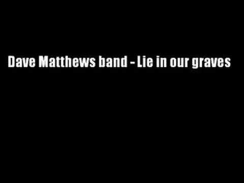 Dave Matthews band - Lie in our graves