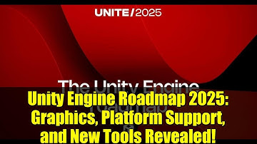Unity Engine Roadmap 2025: Graphics, Platform Support, and New Tools Revealed!
