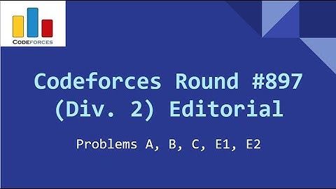 Codeforces Round 897 (Div. 2) Editorial- Problems A, B, C, E1, E2