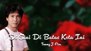 Tommy J. Pisa - Di Sini Di Batas Kota Ini (Lirik Video) | LAGU NOSTALGIA PALING ENAK DIDENGAR