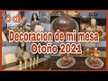 Decoracion de mi mesa Otoño 2021