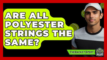 Are All Polyester Strings The Same? - The Racket Xpert