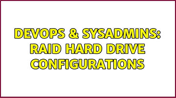DevOps & SysAdmins: RAID hard drive configurations (5 Solutions!!)