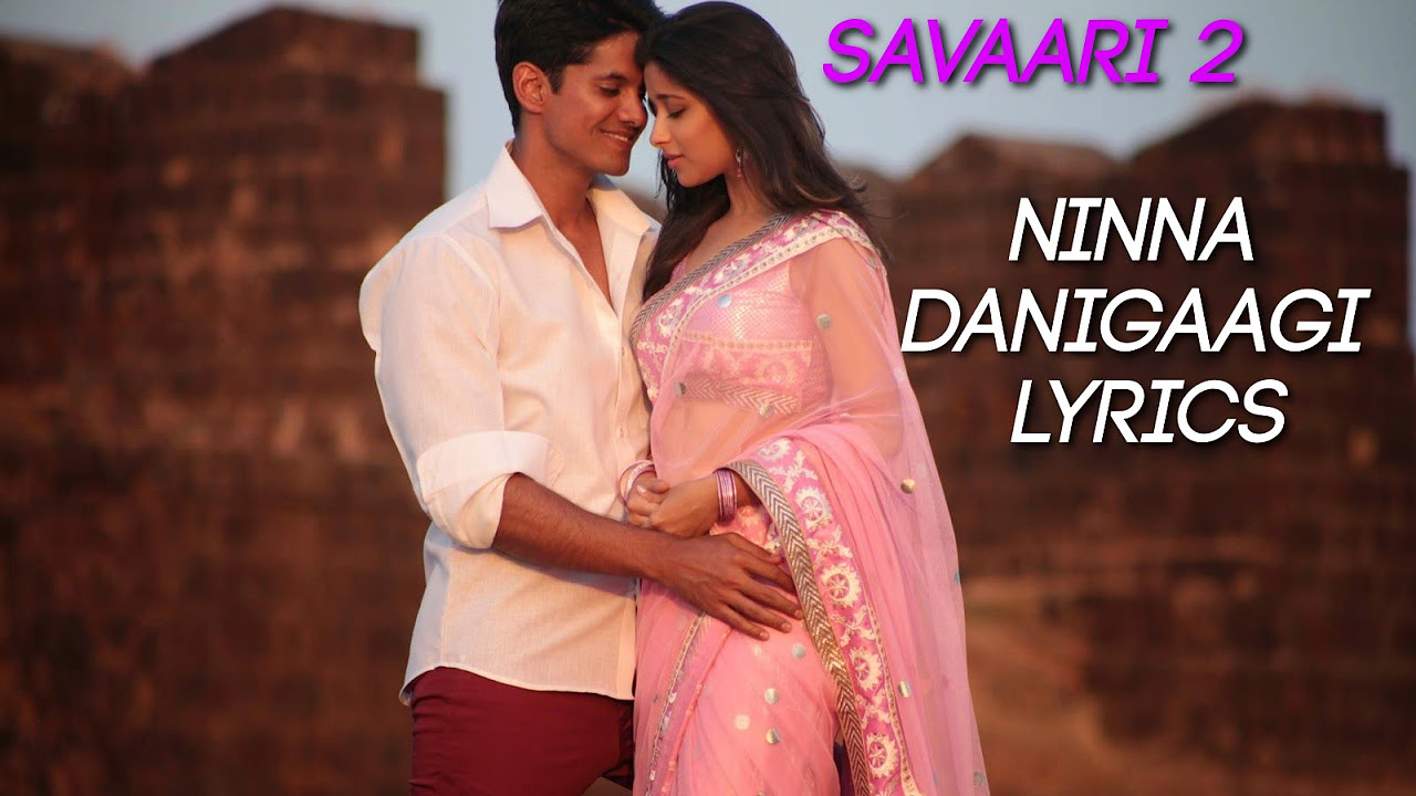 Ninna Danigaagi Lyrics with Song HD Savaari 2 Kannada Song