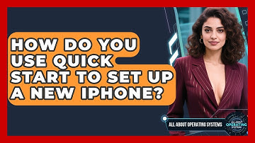 How Do You Use Quick Start To Set Up A New iPhone? - All About Operating Systems
