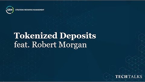SRM Tech Talks | Tokenized Deposits with Robert Morgan