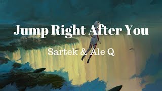 Sartek & Ale Q - Jump Right After You (Lyrics)
