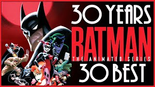 BATMAN: THE ANIMATED SERIES - The 30 Greatest Episodes For 30 Years