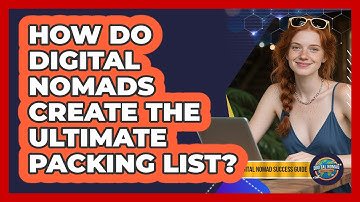 How Do Digital Nomads Create The Ultimate Packing List? - Digital Nomad Success Guide