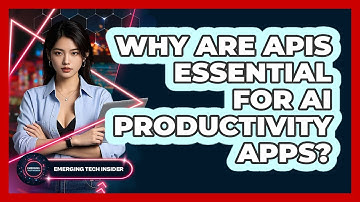 Why Are APIs Essential For AI Productivity Apps? - Emerging Tech Insider
