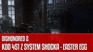 Dishonored 2 - kod 451 z System Shocka (easter egg)