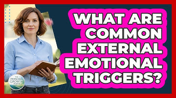 What Are Common External Emotional Triggers?