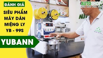 Bóc tách kỹ thuật SIÊU PHẨM máy dán miệng ly Yubann YB-99S | Autoshop