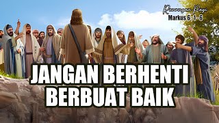 RENUNGAN PAGI - JANGAN BERHENTI BERBUAT BAIK - MARKUS 6 : 1-6